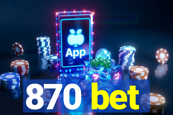 870 bet